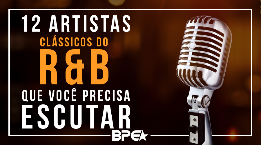 12 Artistas Clássicos do R&B que você precisa escutar…