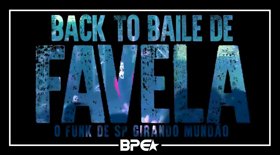 Back to Baile de Favela – documentário incrível sobre a cena do FUNK Paulista