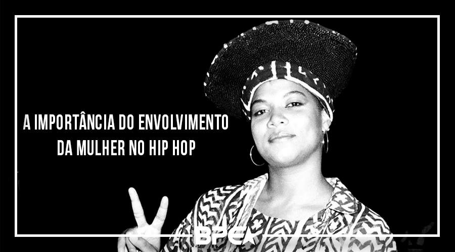 A importância do envolvimento da mulher no hip hop.