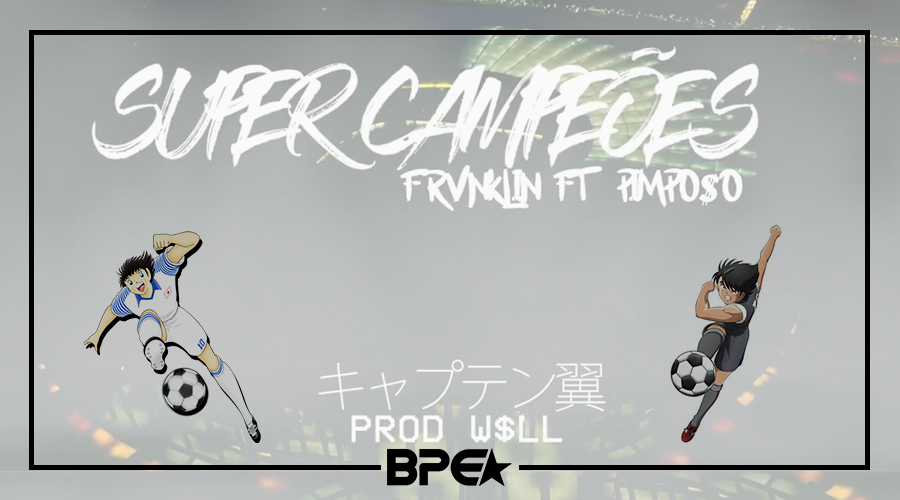 Super Campeões é a musica pra copa de Frvnklin e Pimpo$o!