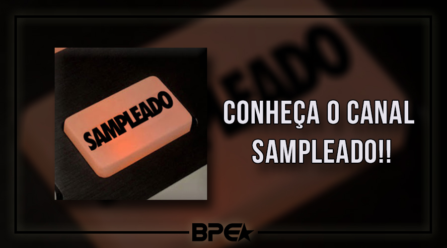 Conheça o canal Sampleado!!