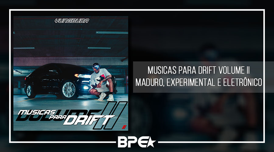 Músicas para Drift Vol II: Maduro, experimental e eletrônico