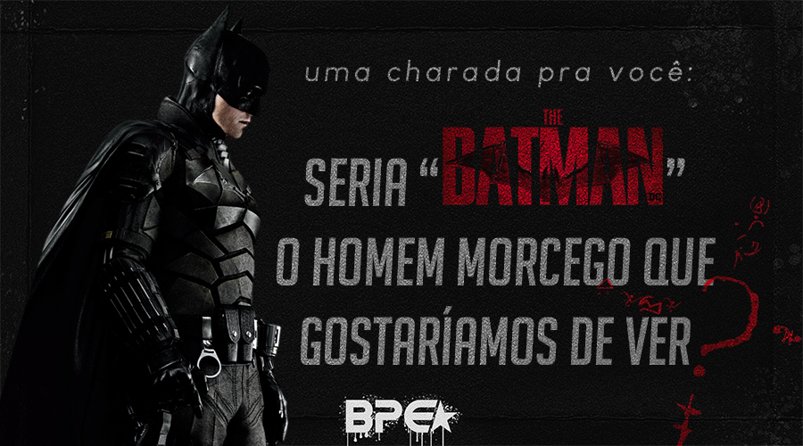 Uma charada pra você: Seria “The Batman” o Homem Morcego que gostaríamos de ver?