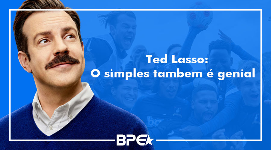 Ted Lasso: O simples também é genial